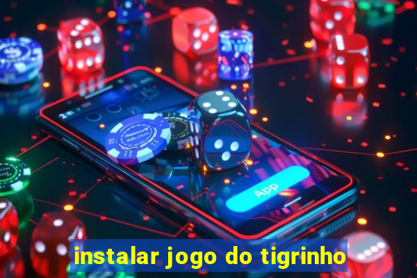 instalar jogo do tigrinho